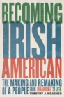 Becoming Irish American : The Making and Remaking of a People from Roanoke to JFK - Book