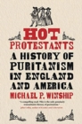 Hot Protestants : A History of Puritanism in England and America - Book