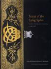 Traces of the Calligrapher : Islamic Calligraphy in Practice, C. 1600-1900 - Book