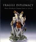 Fragile Diplomacy : Meissen Porcelain for European Courts - Book