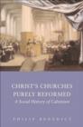 Christ's Churches Purely Reformed : A Social History of Calvinism - Benedict Philip Benedict