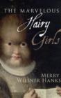 The Marvelous Hairy Girls : The Gonzales Sisters and Their Worlds - Book