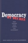 Democracy by Decree : What Happens When Courts Run Government - eBook