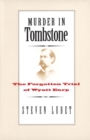 Murder in Tombstone : The Forgotten Trial of Wyatt Earp - eBook