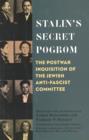 Stalin's Secret Pogrom : The Postwar Inquisition of the Jewish Anti-Fascist Committee - Joshua Rubenstein