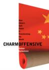 Charm Offensive : How China's Soft Power Is Transforming the World - Book