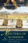 Matters of Exchange : Commerce, Medicine, and Science in the Dutch Golden Age - eBook