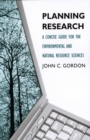 Planning Research : A Concise Guide for the Environmental and Natural Resource Sciences - eBook