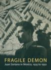 Fragile Demon : Juan Soriano in Mexico, 1935 to 1950 - Book