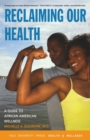 Reclaiming Our Health : A Guide to African American Wellness - Book