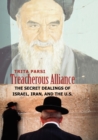 Treacherous Alliance : The Secret Dealings of Israel, Iran, and the U.S. - Book