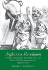 Inglorious Revolution : Political Institutions, Sovereign Debt, and Financial Underdevelopment in Imperial Brazil - Book
