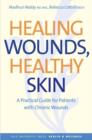 Healing Wounds, Healthy Skin : A Practical Guide for Patients with Chronic Wounds - Book