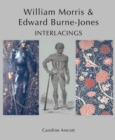 William Morris and Edward Burne-Jones : Interlacings - Book