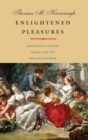 Enlightened Pleasures : Eighteenth-Century France and the New Epicureanism - Book