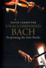 Unaccompanied Bach : Performing the Solo Works - Book