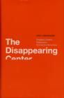 The Disappearing Center : Engaged Citizens, Polarization, and American Democracy - Book
