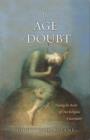 The Age of Doubt : Tracing the Roots of Our Religious Uncertainty - Book