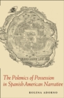The Polemics of Possession in Spanish American Narrative - Adorno Rolena Adorno
