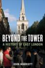 Beyond the Tower : A History of East London - Book