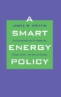 A Smart Energy Policy : An Economist's Rx for Balancing Cheap, Clean, and Secure Energy - Book