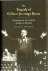 The Tragedy of William Jennings Bryan : Constitutional Law and the Politics of Backlash - Book