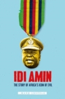 Idi Amin : The Story of Africa's Icon of Evil - Book