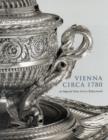 Vienna Circa 1780 : An Imperial Silver Service Rediscovered - Book