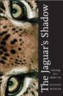 The Jaguar's Shadow : Searching for a Mythic Cat - Mahler Richard Mahler