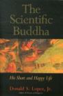 The Scientific Buddha : His Short and Happy Life - Book