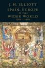 Spain, Europe and the Wider World 1500-1800 - Elliott John H. Elliott
