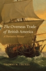 The Overseas Trade of British America : A Narrative History - eBook