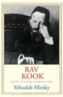 Rav Kook : Mystic in a Time of Revolution - Book