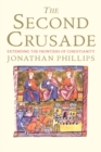 The Second Crusade : Extending the Frontiers of Christendom - Book