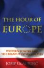 The Hour of Europe : Western Powers and the Breakup of Yugoslavia - eBook