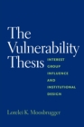 The Vulnerability Thesis : Interest Group Influence and Institutional Design - Book