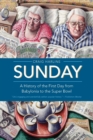 Sunday : A History of the First Day from Babylonia to the Super Bowl - Book