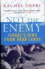 Not The Enemy : Israel's Jews from Arab Lands - Book