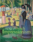 The Age of French Impressionism : Masterpieces from the Art Institute of Chicago - Book