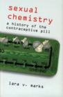 Sexual Chemistry : A History of the Contraceptive Pill - Book