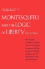 Montesquieu and the Logic of Liberty : War, Religion, Commerce, Climate, Terrain, Technology, Uneasiness of Mind, the Spirit of Political Vigilance, and the Foundations of the Modern Republic - Book