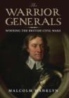 The Warrior Generals : Winning the British Civil Wars - eBook