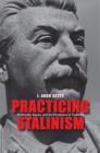 Practicing Stalinism : Bolsheviks, Boyars, and the Persistence of Tradition - Book