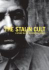 The Stalin Cult : A Study in the Alchemy of Power - Book