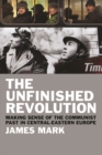 The Unfinished Revolution : Making Sense of the Communist Past in Central-Eastern Europe - eBook