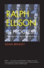 Ralph Ellison in Progress : From "Invisible Man" to "Three Days Before the Shooting . . . " - Book