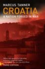 Croatia : A Nation Forged in War; Third Edition - Tanner Marcus Tanner
