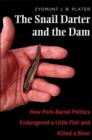 The Snail Darter and the Dam : How Pork-Barrel Politics Endangered a Little Fish and Killed a River - Book