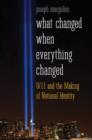 What Changed When Everything Changed : 9/11 and the Making of National Identity - Book