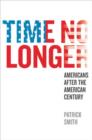 Time No Longer : Americans After the American Century - Book